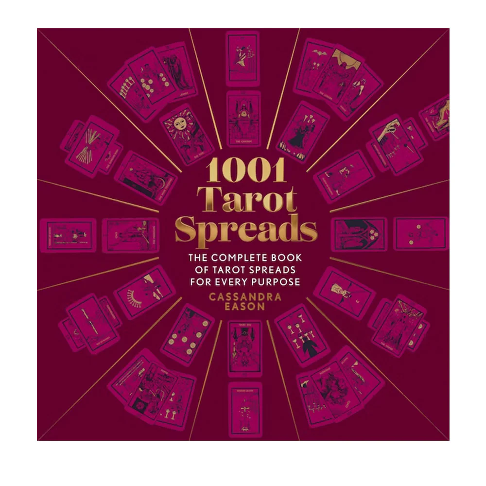 1001 Tarot Spreads: The Complete Book of Tarot Spreads for Every Purpose